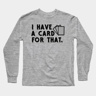 I have a card for that Long Sleeve T-Shirt